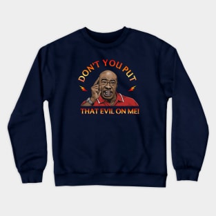 Don't you put that evil on me! - Talladega Nights Crewneck Sweatshirt